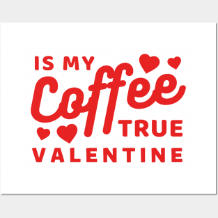 Coffee is my true Valentine Posters and Art